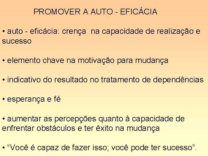 PROMOVER A AUTO - EFICÁCIA • auto - eficácia: crença na capacidade de realização