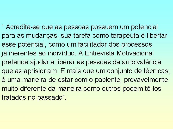 “ Acredita-se que as pessoas possuem um potencial para as mudanças, sua tarefa como