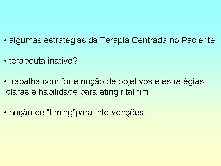  • algumas estratégias da Terapia Centrada no Paciente • terapeuta inativo? • trabalha