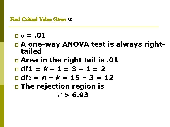 Find Critical Value Given α α =. 01 A one-way ANOVA test is always