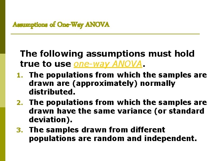 Assumptions of One-Way ANOVA The following assumptions must hold true to use one-way ANOVA.