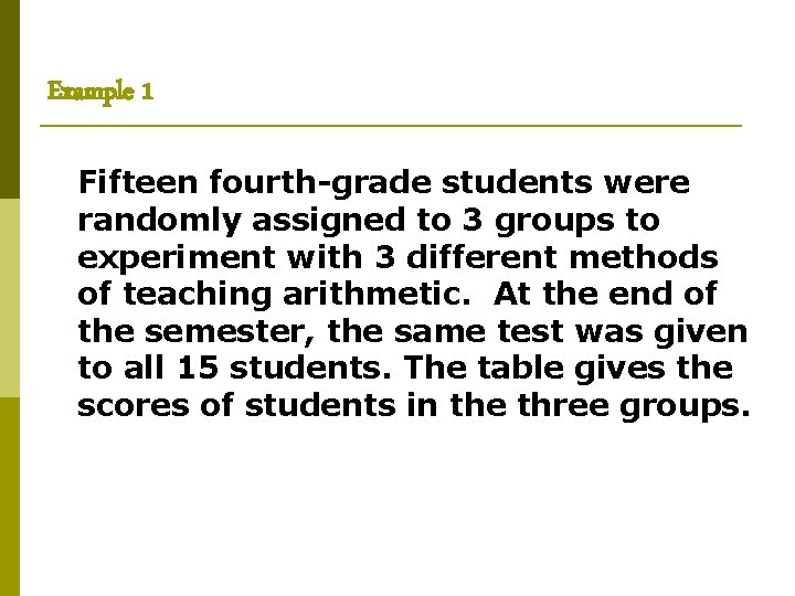 Example 1 Fifteen fourth-grade students were randomly assigned to 3 groups to experiment with