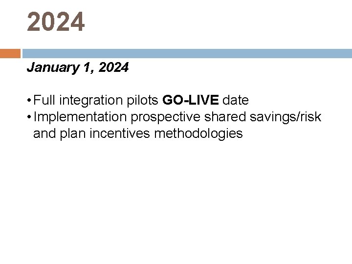 2024 January 1, 2024 • Full integration pilots GO-LIVE date • Implementation prospective shared
