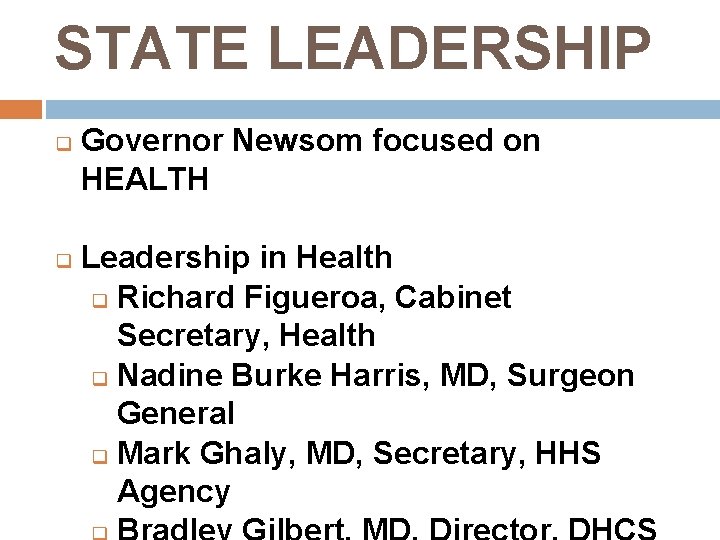 STATE LEADERSHIP Governor Newsom focused on HEALTH Leadership in Health Richard Figueroa, Cabinet Secretary,