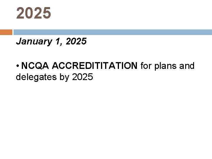 2025 January 1, 2025 • NCQA ACCREDITITATION for plans and delegates by 2025 