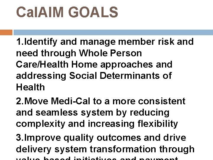 Cal. AIM GOALS 1. Identify and manage member risk and need through Whole Person