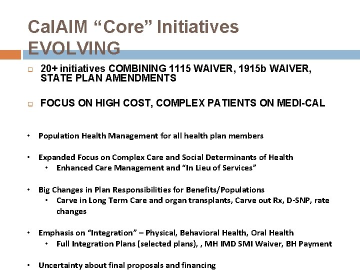 Cal. AIM “Core” Initiatives EVOLVING 20+ initiatives COMBINING 1115 WAIVER, 1915 b WAIVER, STATE