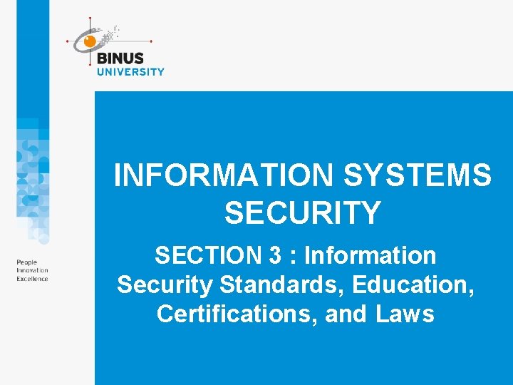 INFORMATION SYSTEMS SECURITY SECTION 3 : Information Security Standards, Education, Certifications, and Laws 