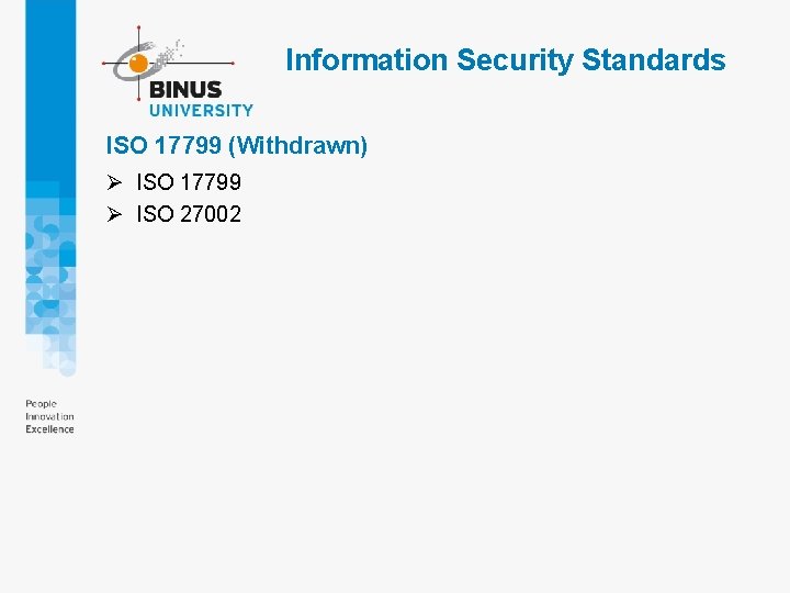 Information Security Standards ISO 17799 (Withdrawn) Ø ISO 17799 Ø ISO 27002 