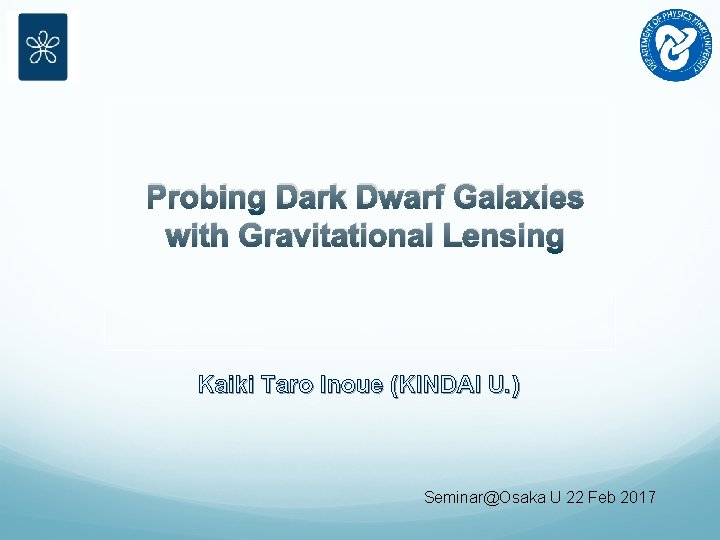 Probing Dark Dwarf Galaxies with Gravitational Lensing Kaiki Taro Inoue (KINDAI U. ) Seminar@Osaka