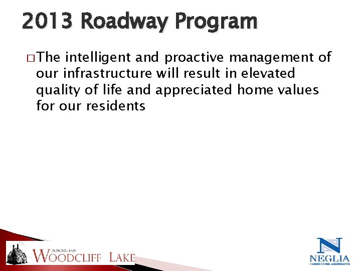 2013 Roadway Program � The intelligent and proactive management of our infrastructure will result