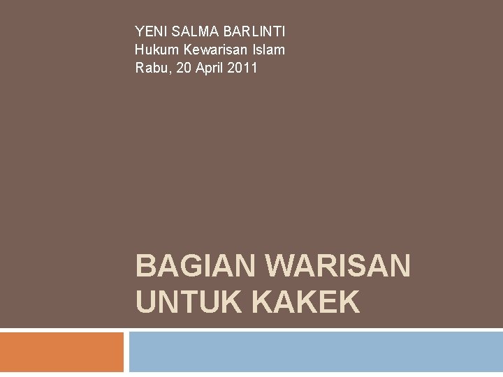 YENI SALMA BARLINTI Hukum Kewarisan Islam Rabu, 20 April 2011 BAGIAN WARISAN UNTUK KAKEK