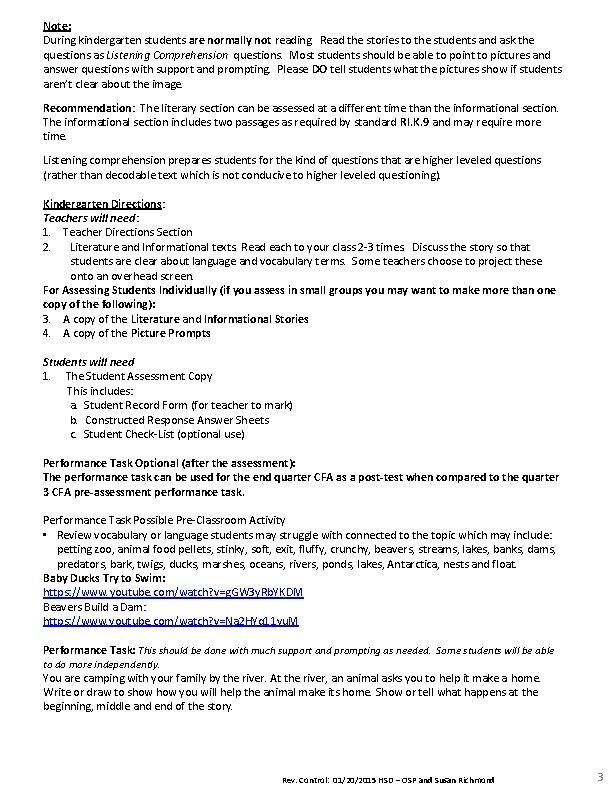 Note: During kindergarten students are normally not reading. Read the stories to the students Note: During kindergarten students are normally not reading. Read the stories to the students