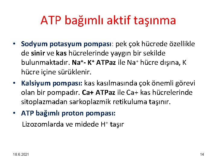 ATP bağımlı aktif taşınma • Sodyum potasyum pompası: pek çok hücrede özellikle de sinir