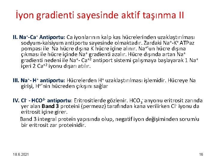 İyon gradienti sayesinde aktif taşınma II II. Na+-Ca+ Antiportu: Ca iyonlarının kalp kas hücrelerinden