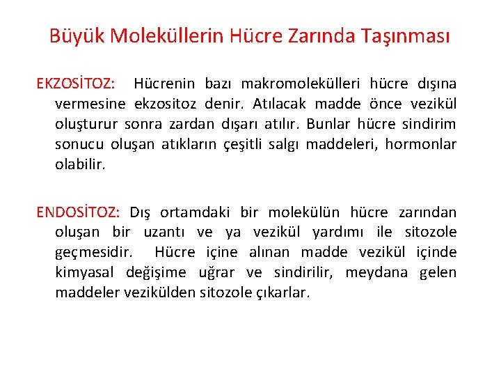 Büyük Moleküllerin Hücre Zarında Taşınması EKZOSİTOZ: Hücrenin bazı makromolekülleri hücre dışına vermesine ekzositoz denir.