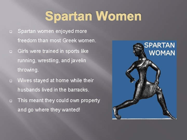 Spartan Women q Spartan women enjoyed more freedom than most Greek women. q Girls