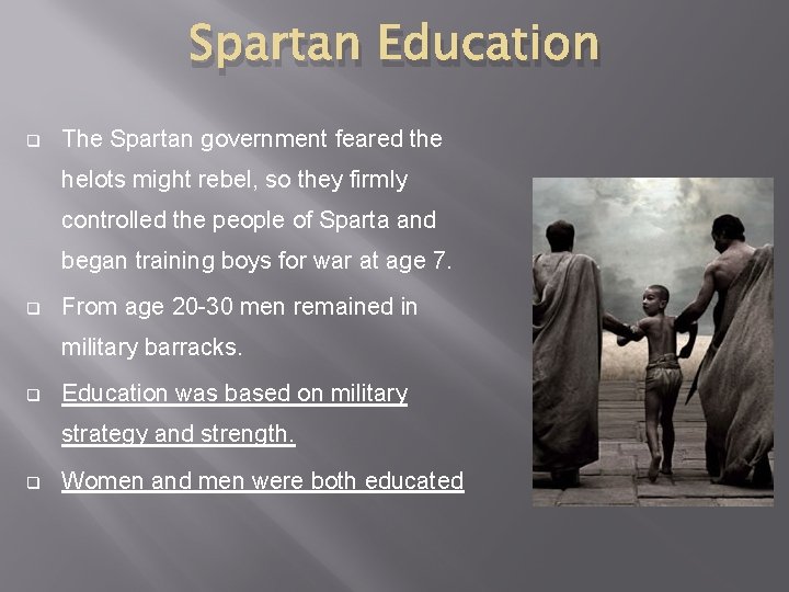 Spartan Education q The Spartan government feared the helots might rebel, so they firmly