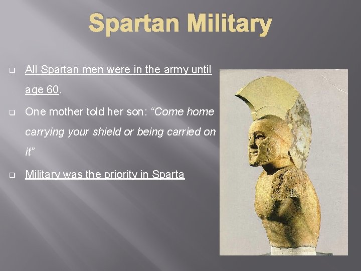 Spartan Military q All Spartan men were in the army until age 60. q