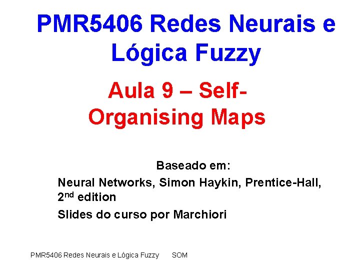 PMR 5406 Redes Neurais e Lógica Fuzzy Aula 9 – Self. Organising Maps Baseado