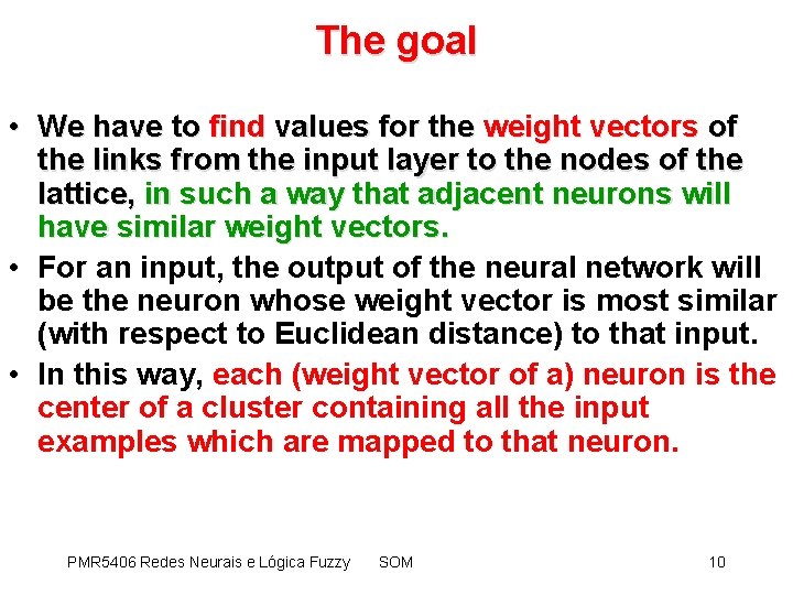 The goal • We have to find values for the weight vectors of the