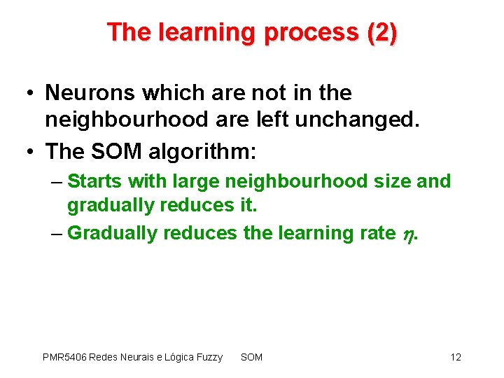 The learning process (2) • Neurons which are not in the neighbourhood are left