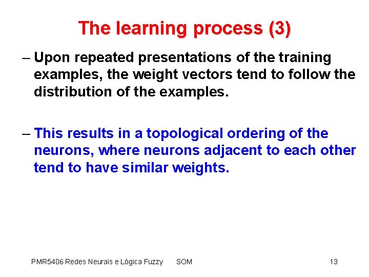 The learning process (3) – Upon repeated presentations of the training examples, the weight