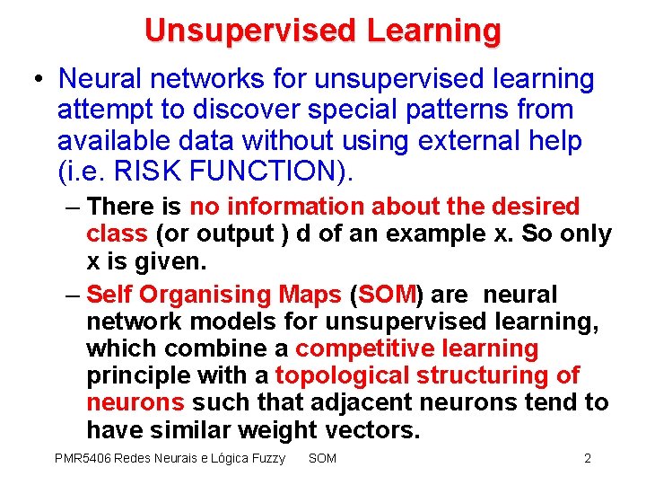 Unsupervised Learning • Neural networks for unsupervised learning attempt to discover special patterns from