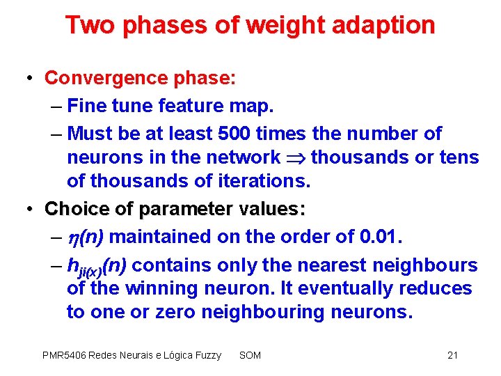 Two phases of weight adaption • Convergence phase: – Fine tune feature map. –