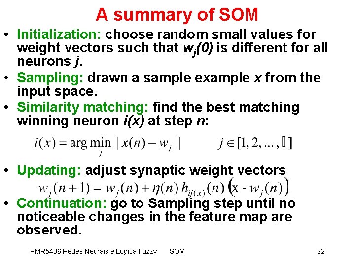 A summary of SOM • Initialization: choose random small values for weight vectors such