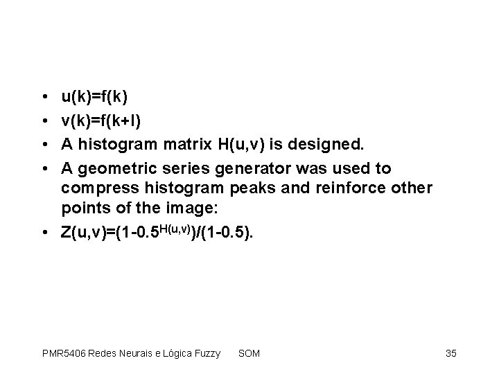  • • u(k)=f(k) v(k)=f(k+l) A histogram matrix H(u, v) is designed. A geometric