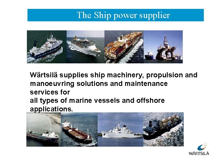 The Ship power supplier Wärtsilä supplies ship machinery, propulsion and manoeuvring solutions and maintenance