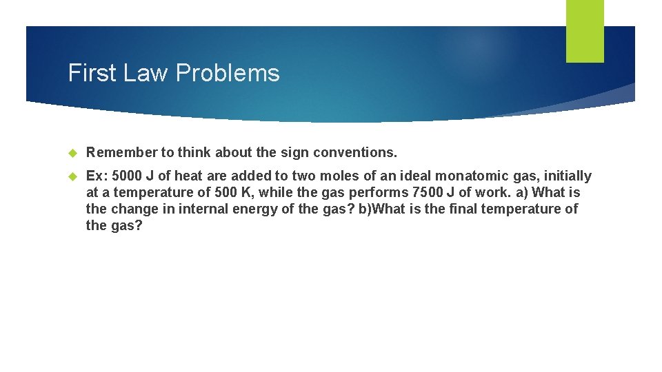 First Law Problems Remember to think about the sign conventions. Ex: 5000 J of
