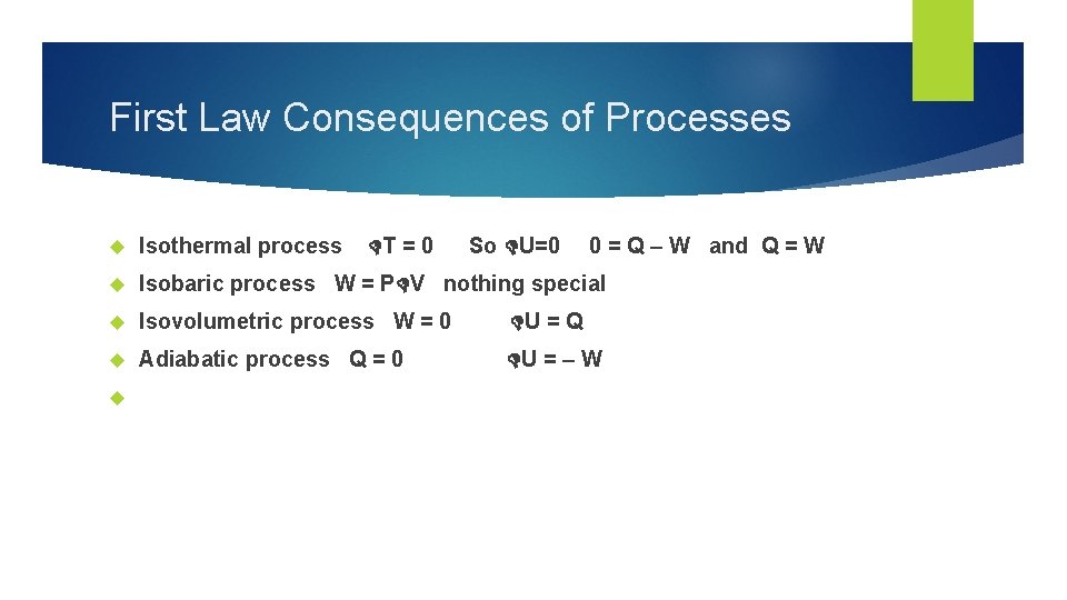 First Law Consequences of Processes Isothermal process Isobaric process W = P V nothing