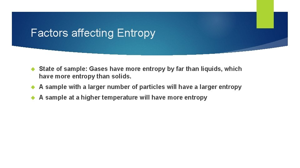 Factors affecting Entropy State of sample: Gases have more entropy by far than liquids,