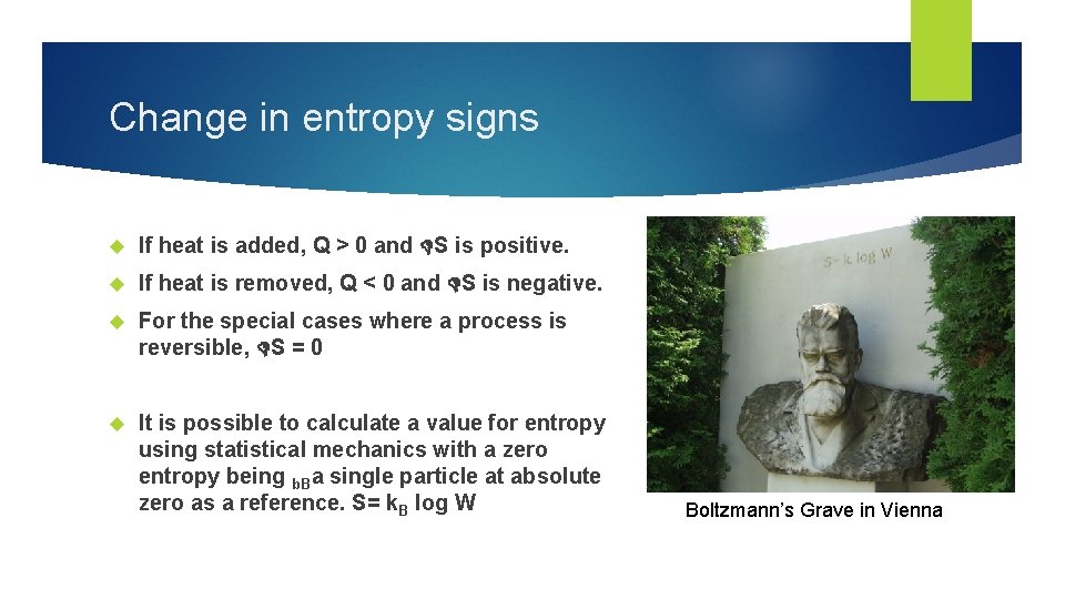 Change in entropy signs If heat is added, Q > 0 and S is