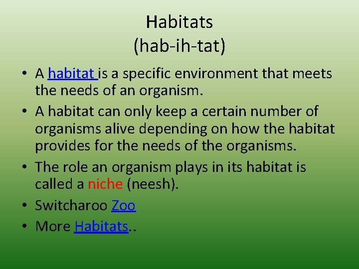 Habitats (hab-ih-tat) • A habitat is a specific environment that meets the needs of