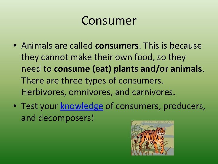 Consumer • Animals are called consumers. This is because they cannot make their own