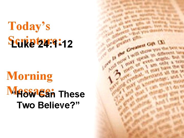 Today’s Scripture: Luke 24: 1 -12 Morning Message: “How Can These Two Believe? ”