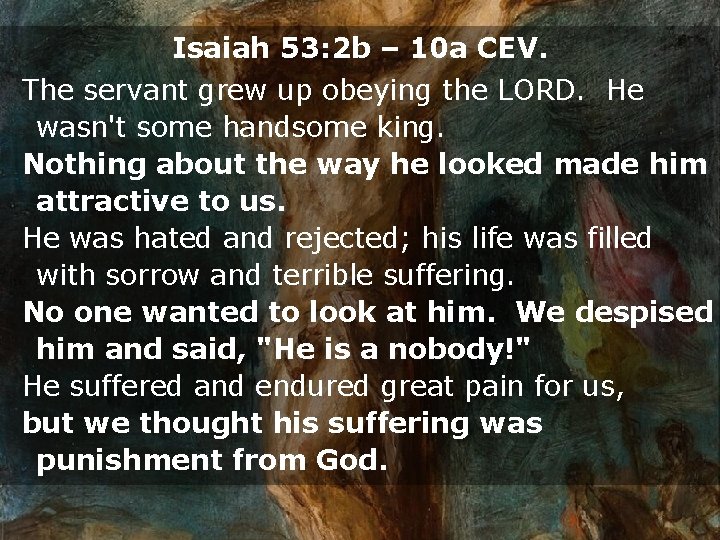 Isaiah 53: 2 b – 10 a CEV. The servant grew up obeying the