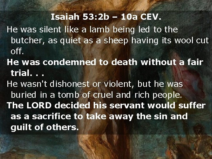 Isaiah 53: 2 b – 10 a CEV. He was silent like a lamb