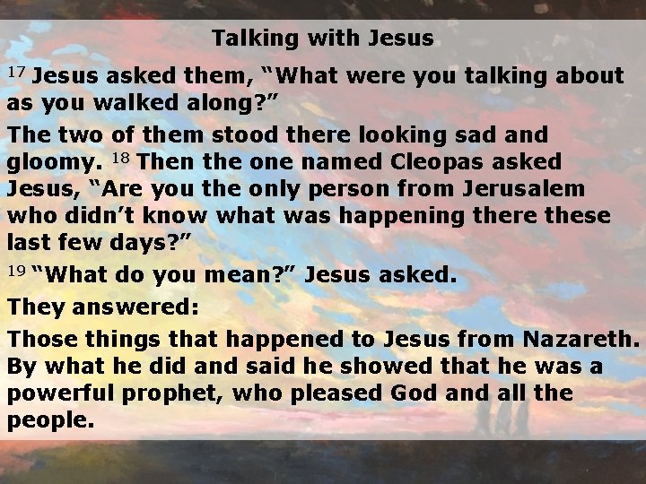 Talking with Jesus asked them, “What were you talking about as you walked along?