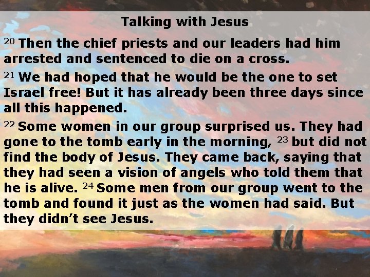 Talking with Jesus Then the chief priests and our leaders had him arrested and