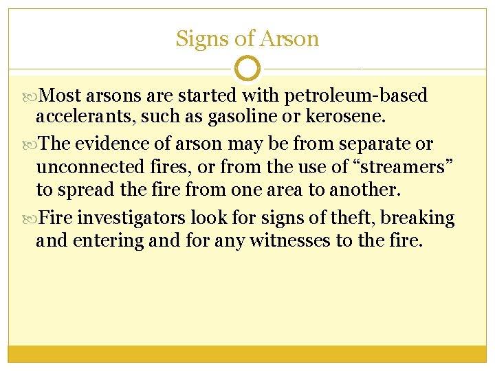 Signs of Arson Most arsons are started with petroleum-based accelerants, such as gasoline or