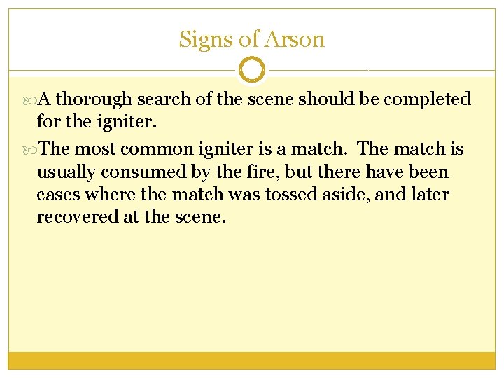 Signs of Arson A thorough search of the scene should be completed for the