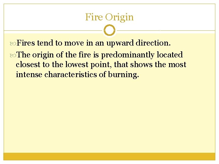 Fire Origin Fires tend to move in an upward direction. The origin of the