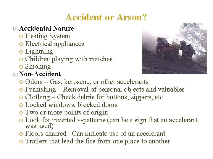 Accident or Arson? Accidental Nature Heating System Electrical appliances Lightning Children playing with matches