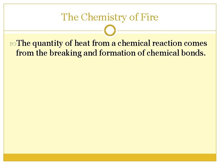 The Chemistry of Fire The quantity of heat from a chemical reaction comes from