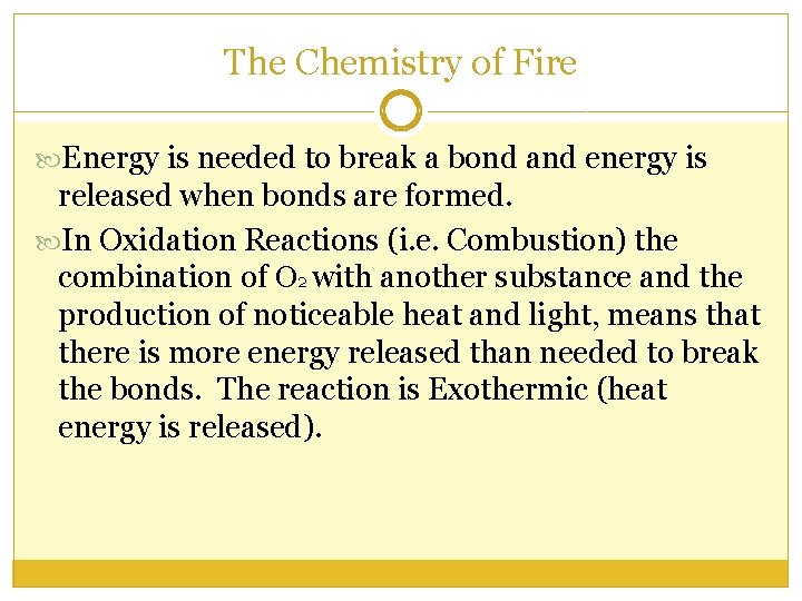 The Chemistry of Fire Energy is needed to break a bond and energy is