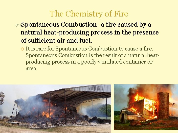 The Chemistry of Fire Spontaneous Combustion- a fire caused by a natural heat-producing process